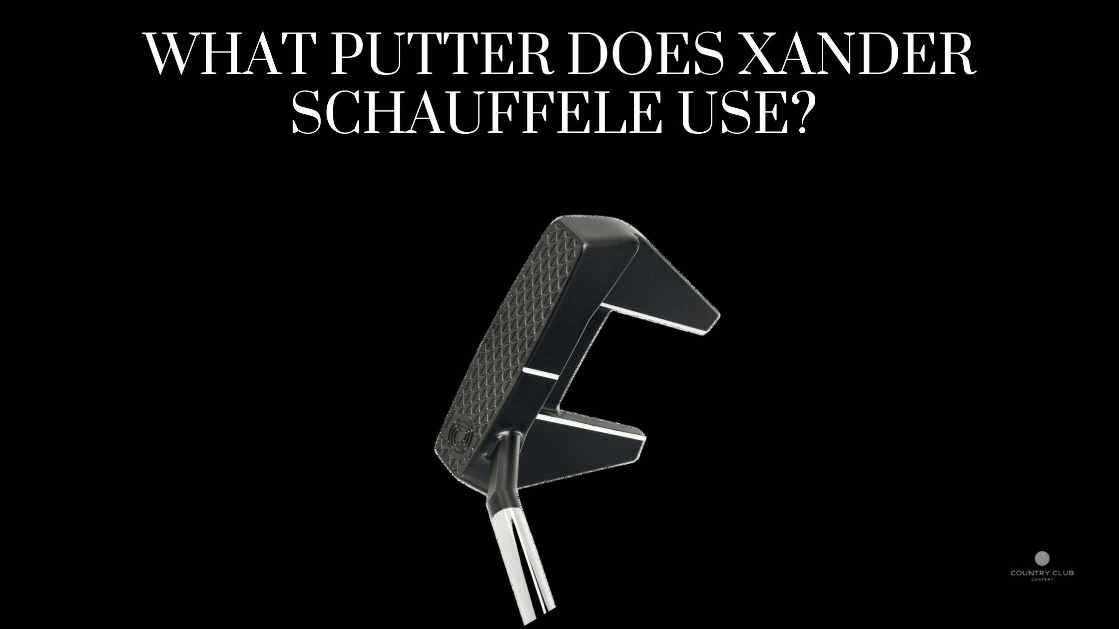 What Putter Does Xander Schauffele Use (October 2023) Country Club