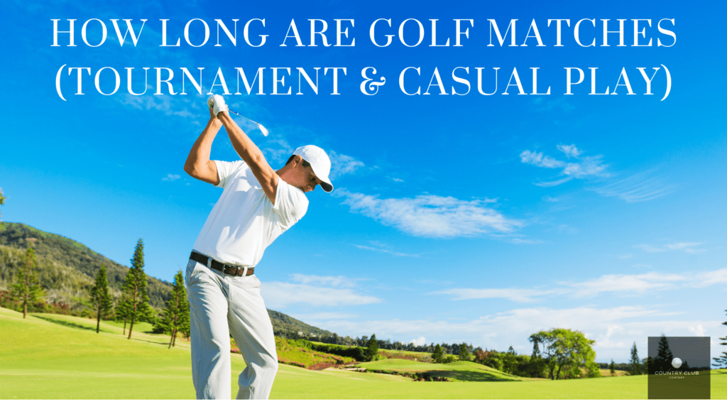 How Long Are Golf Matches (Tournament and Casual Play) - Country Club ...